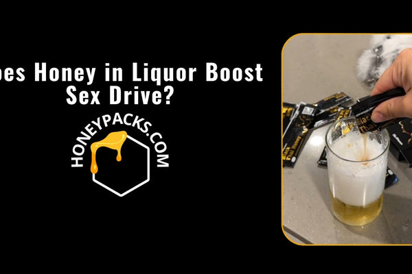 Does Honey in Liquor Boost Sex Drive? Here’s the Truth