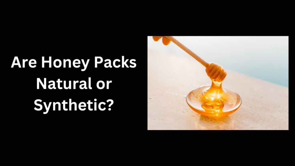 Are honey packs natural or synthetic?