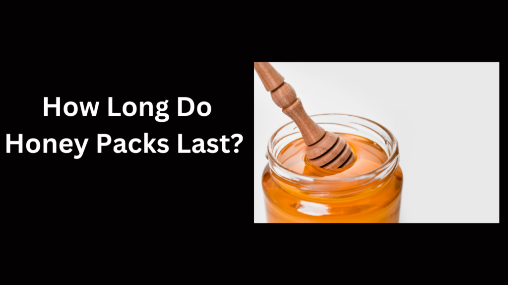 How Long Do Honey Packs Last?