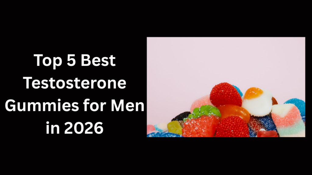 Top 5 Best Testosterone Gummies for Men in 2026